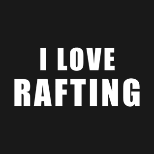 I love Rafting - raft Gift T-Shirt