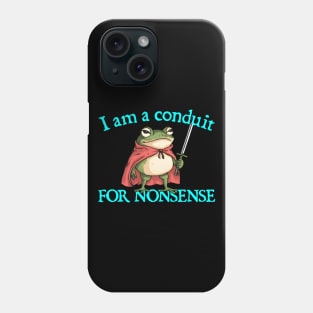 I-Am-A-Conduit-For-Nonsense Phone Case