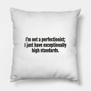 High Standards, Not Perfectionism Sarcastic Quote - Monochromatic Black & White Pillow