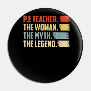 PE Teacher The Woman The Myth The Legend Pin