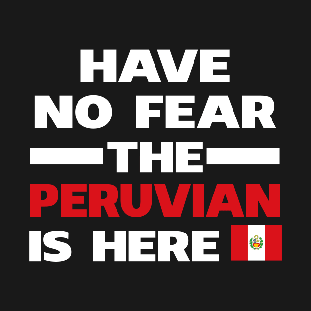 Have No Fear The Peruvian Is Here Proud by isidrobrooks