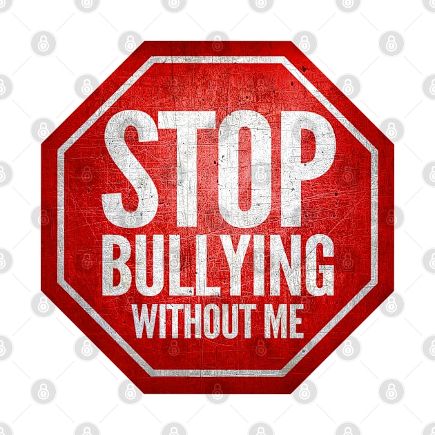 Stop Bullying Without Me by GraphicsGarageProject