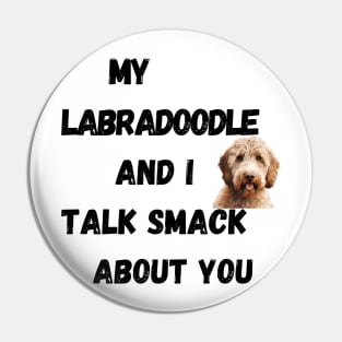 My Labradoodle and I Talk Smack Pin