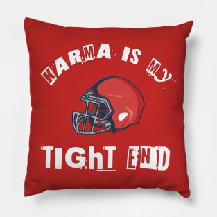 Karma is my tight end Pillow