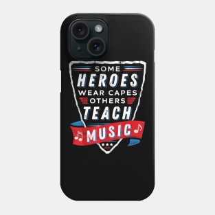 Some Heroes Wear Capes Others Teach Music Teacher Gift Funny Phone Case