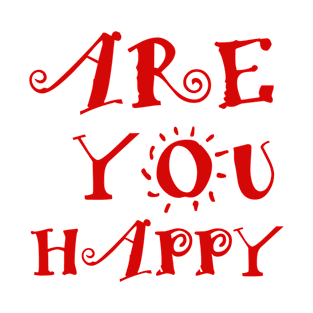 are you happy T-Shirt