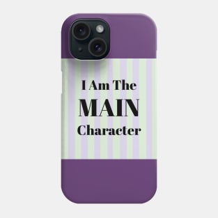 I Am the Main Character Phone Case