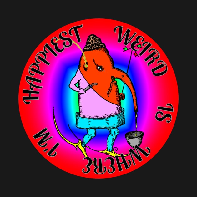 Weird is Where I'm Happiest by Sifs Store