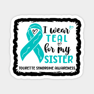 I Wear Teal For My Sister Tourette Syndrome Awareness Magnet