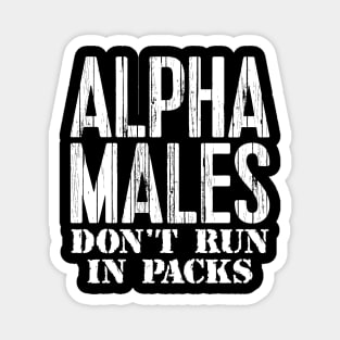 Alpha Males Don't Run In Packs Magnet