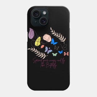 Spread your wings and fly like Butterfly Phone Case