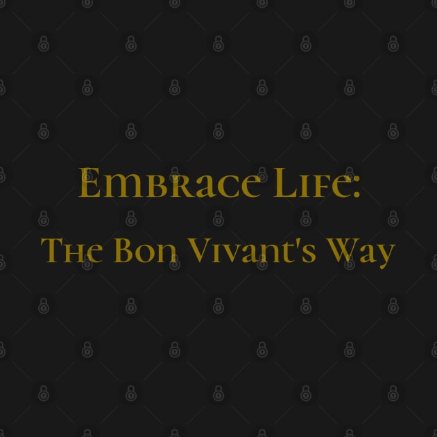 Embrace Life: The Bon Vivant's Way Bon Vivant Living by PrintVerse Studios