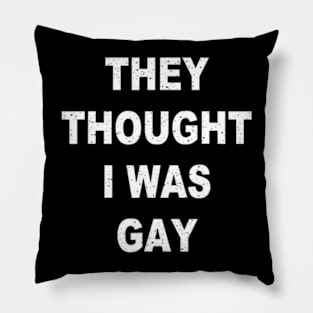 They Thought I Was Gay Funny Pillow