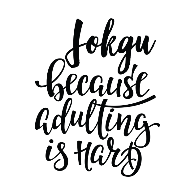 Jokgu Because Adulting Is Hard by ProjectX23Red