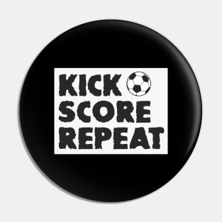 Kick,Score,Repeat -Beautiful design for Football fans and lover Pin