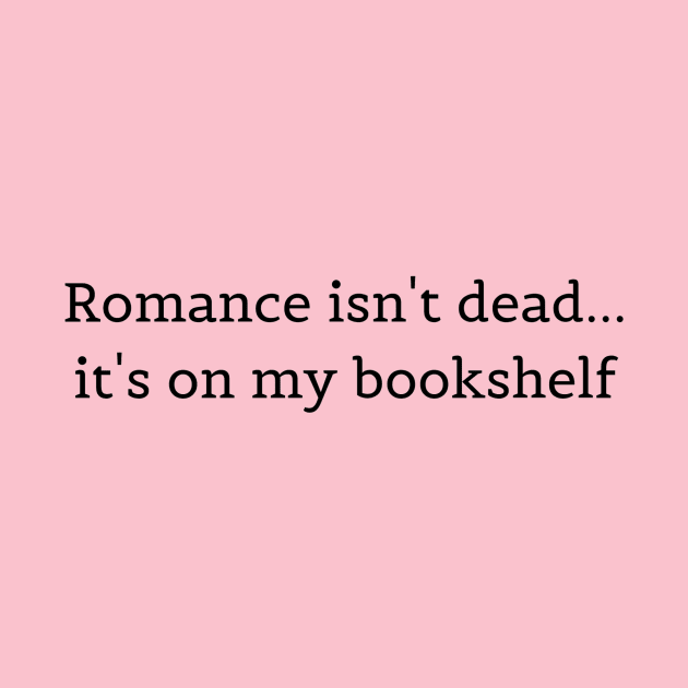 Romance isn't dead... by bookspry