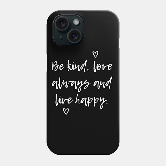 Be Kind, Love Always And Live Happy Phone Case by Aramo Designs