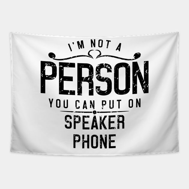 I'm Not A Person You Can Put On Speaker Phone Tapestry by ckandrus