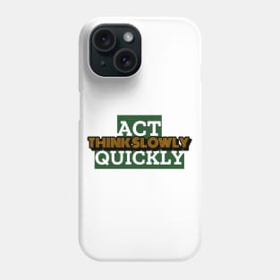 Act Quickly, Think Slowly Phone Case