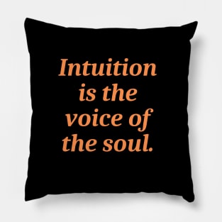 Intuition is the voice of the soul Pillow