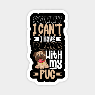 I have plans with my Pug Magnet