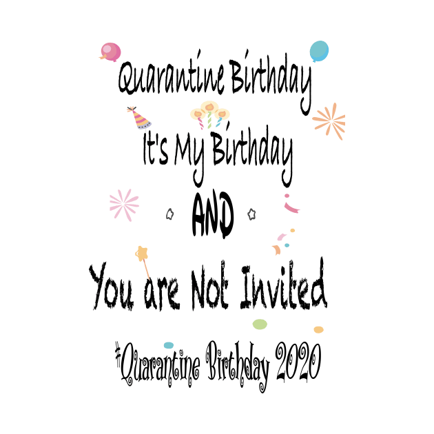 Quarantine Birthday, it's my Birthday and you are not invited, quarantine birthday 2020 by Sindibad_Shop