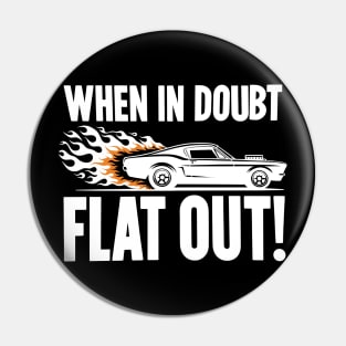 When In Doubt Flat Out! Pin