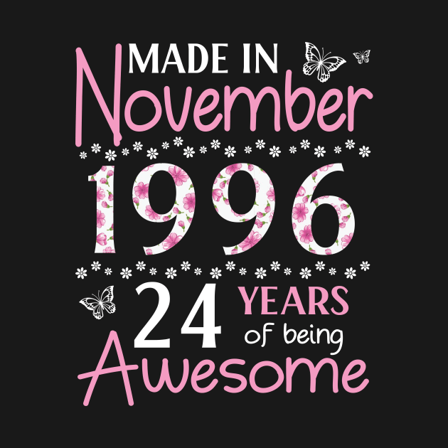 Made In November 1996 Happy Birthday 24 Years Of Being Awesome To Me You Mom Sister Wife Daughter by Cowan79