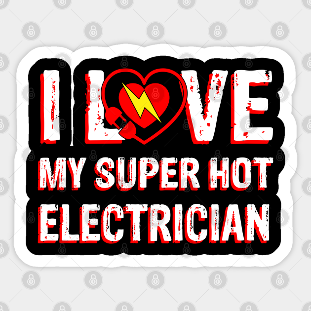 I Love My Super Hot Electrician Valentine S Day Electrician S Wife Electrician Valentine Sticker Teepublic