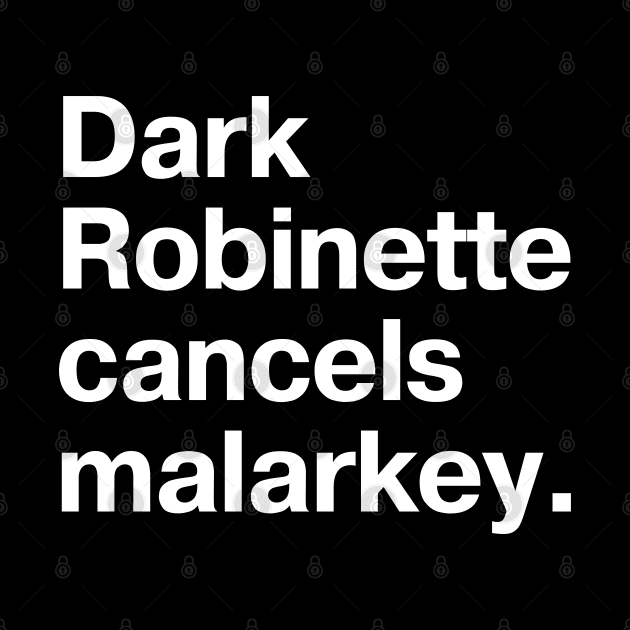 "Dark Robinette cancels malarkey" in plain white letters - Uncle Joe, so uncool he's cool again by TheBestWords