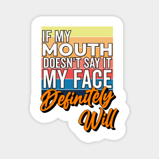 If My Mouth Doesn't Say It My Face Definitely Will - Funny Summer Sayings Quotes Sarcastic Gift Magnet