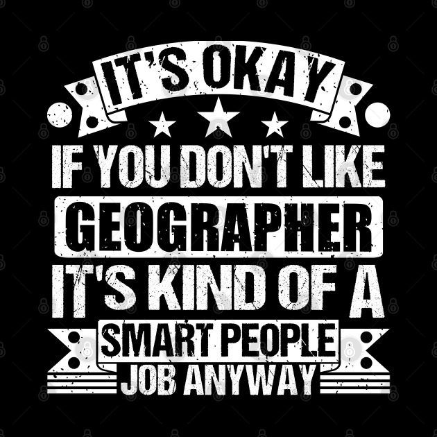 Geographer lover It's Okay If You Don't Like Geographer It's Kind Of A Smart People job Anyway by Benzii-shop 