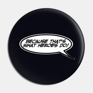 Word Balloon Quote “Because that’s what heroes do!” Pin