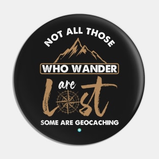 not all those who wander some are geocaching gift Pin