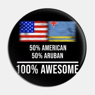 50% American 50% Aruban 100% Awesome - Gift for Aruban Heritage From Aruba Pin