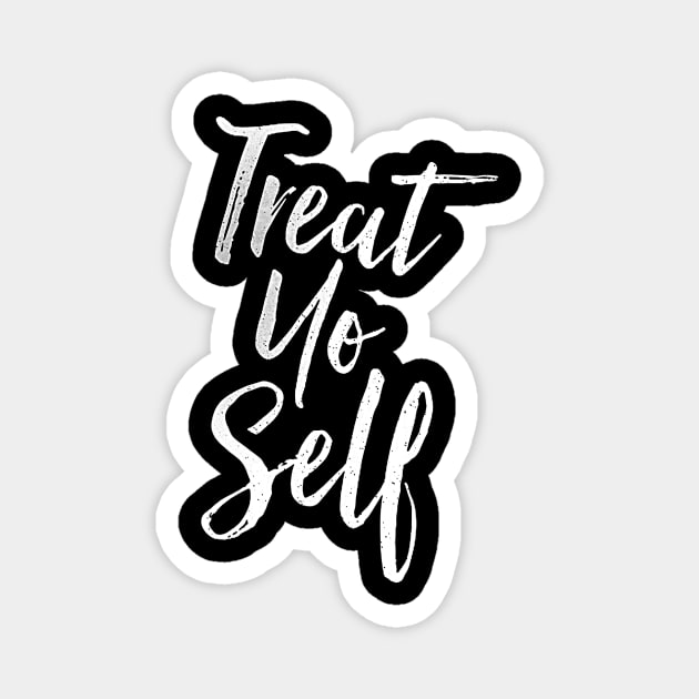 Treat Yo Self Quote on black tee Magnet by truefriend