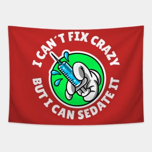 I can´t fix crazy but I can sedate it Tapestry