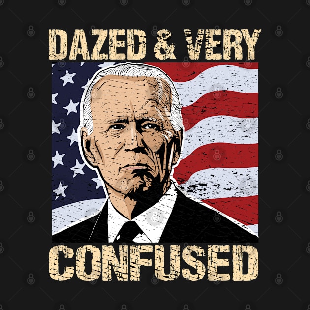 Biden Dazed And Very Confused - Funny Anti Biden - US Distressed Flag - Pro America by Mosklis