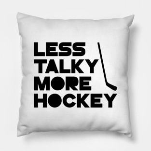 Less Talky More Hockey Pillow