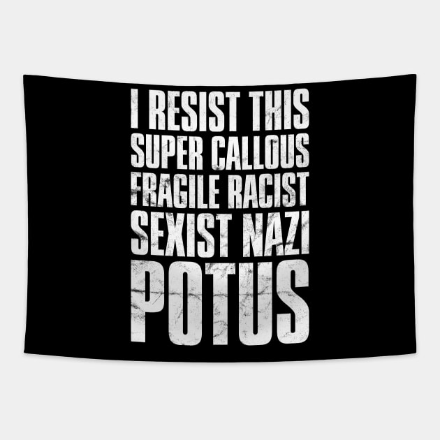 I Resist This Super Callous Fragile Racist Potus' Tapestry by ourwackyhome