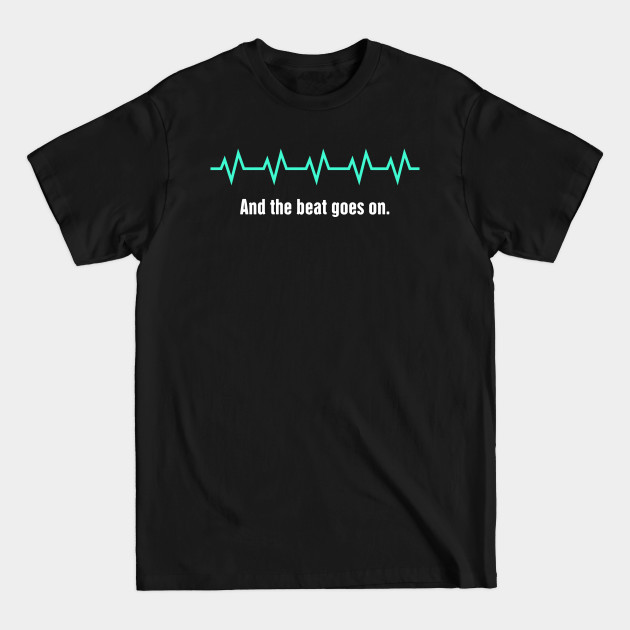 Discover And The Beat Goes On | Heart Surgery Design - Heart Surgery - T-Shirt