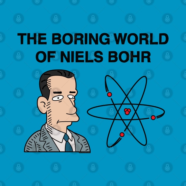 The Boring Wolrd of Niels Bohr by MrPlow