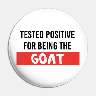 Tested Positive for being the GOAT (Greatest Of All Time), Quarantine Pin