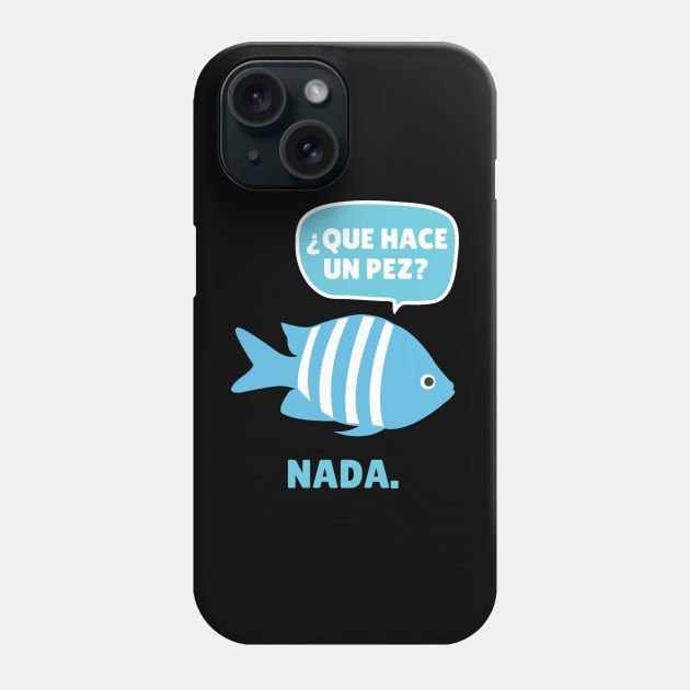 Funny Spanish Que Have Un Pez? Nada. Phone Case by Epic Byte