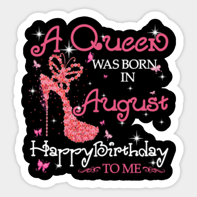 A Queen Was Born In August Happy Birthday To Me Clogs Diamond Bling Gift A Queen Was Born In August Happy Bday Sticker Teepublic