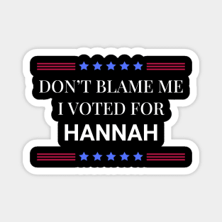 Dont Blame Me I Voted For Hannah Magnet