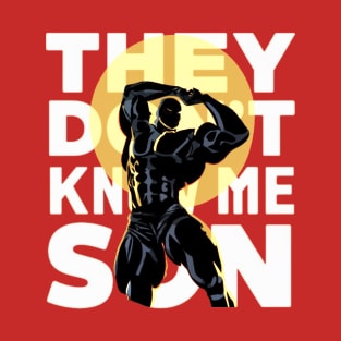 They Don't Know Me Son T-Shirt