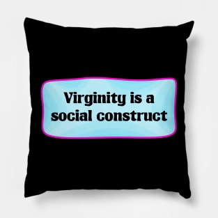 Virginity Is A Social Construct Pillow