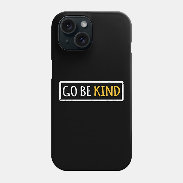 'Go Be Kind' Radical Kindness Anti Bullying Shirt Phone Case by ourwackyhome