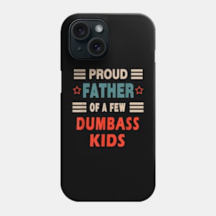 Father's Day Proud Father Of A Few Dumbass Kids Phone Case